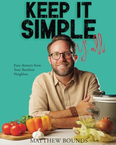 Keep It Simple Y’all easy dinners cookbook by Matthew Bounds